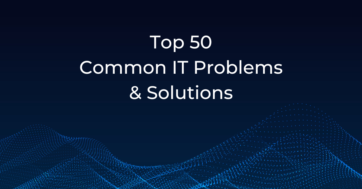 Graphic on a solid background displaying the text 'Top 50 Common IT Problems and Solutions.'